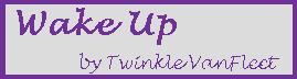 Wake Up by Twinkle VanFleet